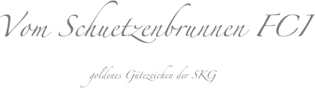 Vom Schuetzenbrunnen FCI 
goldenes Gütezeichen der SKG